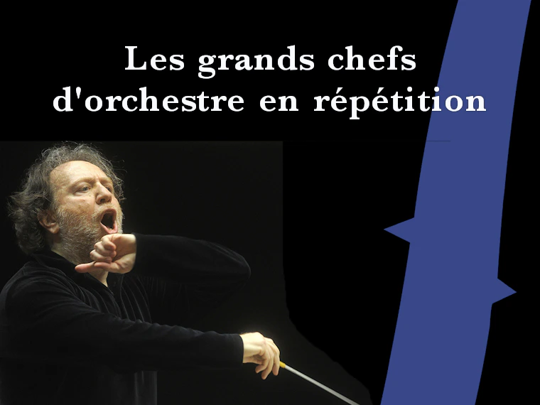 Les grands chefs d'orchestre en répétition